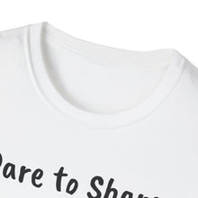 Ladda upp bild till gallerivisning, Unisex T-Shirt- Dare to Share
